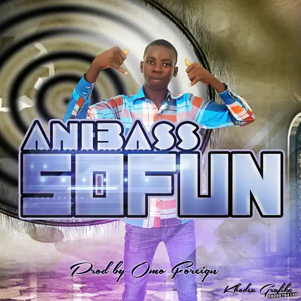 Anibass - Sofun [Prod. By Omo Foreign]